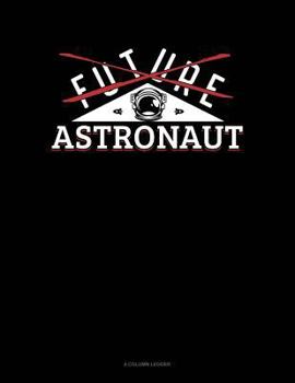Paperback Future Astronaut: 4 Column Ledger Book
