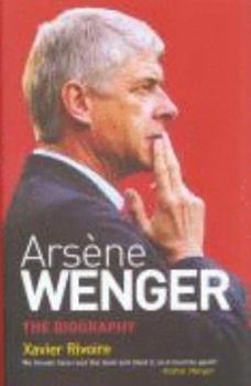 Arsene Wenger: The Biography