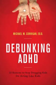 Paperback Debunking ADHD: 10 Reasons to Stop Drugging Kids for Acting Like Kids Book