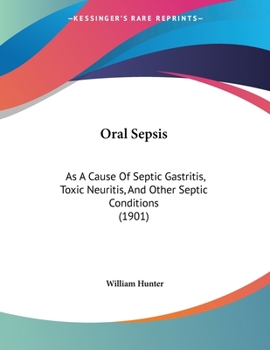 Oral Sepsis as a Cause of septic Gastritis, toxic Neuritis, and Other Septic Conditions. With Illustrative Cases