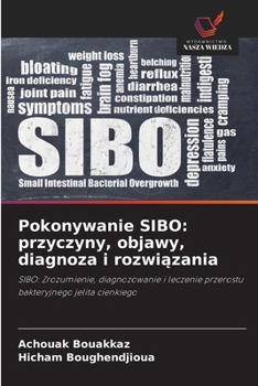 Pokonywanie SIBO: przyczyny, objawy, diagnoza i rozwiazania (Polish Edition)
