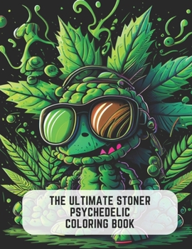 Paperback The Ultimate Stoner Psychedelic Coloring Book: Psychedelic Pages for Relaxation and Stress Relief Book