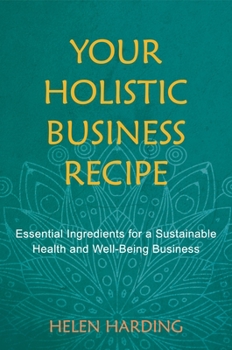 Paperback Your Holistic Business Recipe: Essential Ingredients for a Sustainable Health and Well-Being Business Book