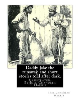 Paperback Daddy Jake the runaway, and short stories told after dark. Illustrated: By: Joel Chandler Harris Book