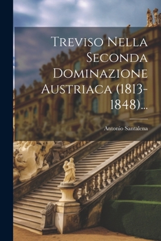 Paperback Treviso Nella Seconda Dominazione Austriaca (1813-1848)... [Italian] Book