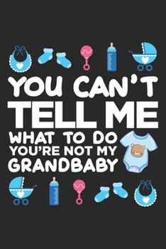 You can't tell me what to do you're not my grandbaby: Cute Grandparents Grandma Notebook 6x9 Inches 120 dotted pages for notes, drawings, formulas | Organizer writing book planner diary