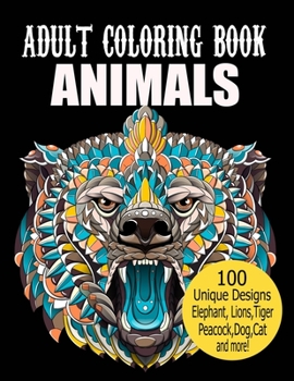 Paperback Animals Adult Coloring Book: 100 Unique Designs Including Elephant, Lions, Tigers, Peacock, Dog, Cat, Birds, Fish, and More! Book