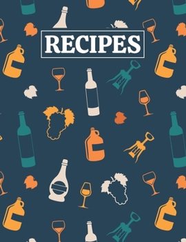 Paperback Recipes: Blank Journal Cookbook Notebook to Write In Your Personalized Favorite Recipes with Wine Themed Cover Design Book