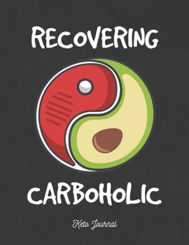 Paperback Recovering Carboholic Keto Journal: Complete Ketogenic Diet Weight Loss Tracker Book