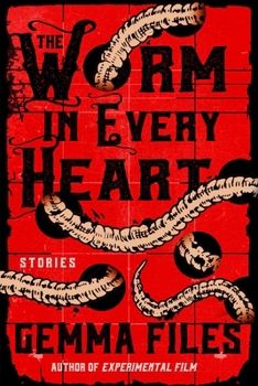The Worm in Every Heart: Stories