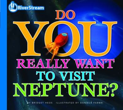 Do You Really Want to Visit Neptune? (Do You Really Want to Visit the Planets?) - Book  of the Do you really want to visit the solar system?