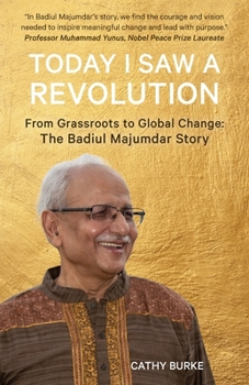 Paperback Today I Saw a Revolution: From Grassroots to Global Change: The Badiul Majumdar Story Book