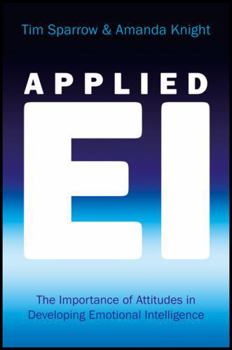 Hardcover Applied Ei: The Importance of Attitudes in Developing Emotional Intelligence Book
