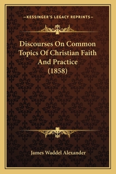 Paperback Discourses On Common Topics Of Christian Faith And Practice (1858) Book