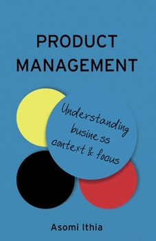 Paperback Product Management: Understanding Business Context and Focus Book