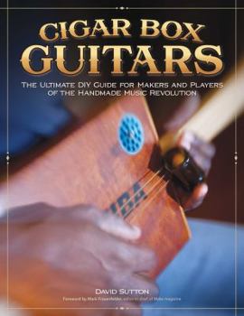 Paperback Cigar Box Guitars: The Ultimate DIY Guide for Makers and Players of the Handmade Music Revolution Book