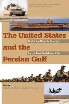 Paperback The United States and the Persian Gulf: Reshaping Security Strategy for the Post-Containment Era Book