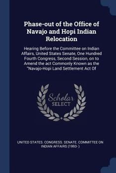 Paperback Phase-out of the Office of Navajo and Hopi Indian Relocation: Hearing Before the Committee on Indian Affairs, United States Senate, One Hundred Fourth Book