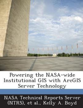 Paperback Powering the NASA-wide Institutional GIS with ArcGIS Server Technology Book