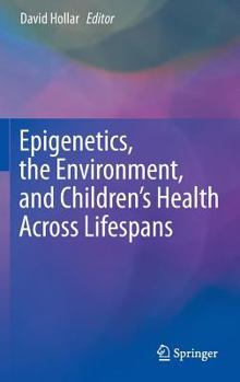 Hardcover Epigenetics, the Environment, and Children's Health Across Lifespans Book