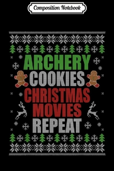 Paperback Composition Notebook: Archery Cookies Christmas Movies Repeat Bow and Arrow Archer Journal/Notebook Blank Lined Ruled 6x9 100 Pages Book