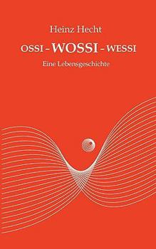 Paperback Ossi - Wossi - Wessi: Eine Lebensgeschichte [German] Book