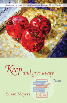 Keep And Give Away: Poems (South Carolina Poetry Book Prize) - Book  of the South Carolina Poetry Book Prize