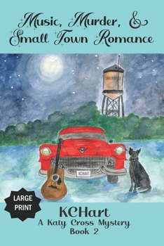 Music, Murder and Small Town Romance: A Katy Cross Mystery Book 2
