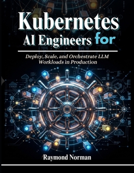 Paperback Kubernetes for AI Engineers: Deploy, Scale, and Orchestrate LLM Workloads in Production Book