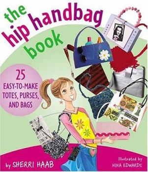 Paperback The Hip Handbag Book: 25 Easy-To-Make Totes, Purses, and Bags Book