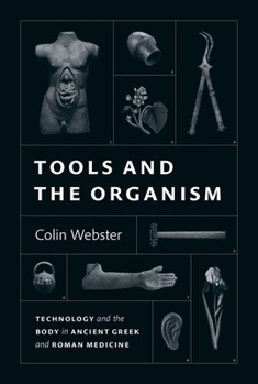 Hardcover Tools and the Organism: Technology and the Body in Ancient Greek and Roman Medicine Book