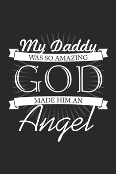 Paperback My Daddy was so Amazing GOD made him an Angel / Funny Notebook for Amazing dad Journal gift: Lined Notebook / Journal Gift, 100 Pages, 6x9, Soft Cover Book