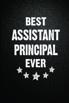 Best Assistant principal Ever: 6X9 Inch- 100 Pages Blank Lined Journal Notebook Appreciation Gift. Paperback. Birthday or Christmas Gift For Assistant ... Writing Daily Routine, Journal and Hand Note