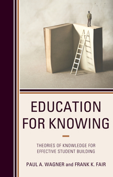 Paperback Education for Knowing: Theories of Knowledge for Effective Student Building Book