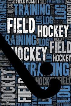 Field Hockey Training Log and Diary: Field Hockey Training Journal and Book For Hockey Player and Coach - Field Hockey Notebook Tracker