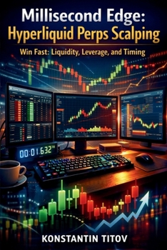 Paperback Millisecond Edge: Hyperliquid Perps Scalping: Win Fast: Liquidity, Leverage, and Timing Book
