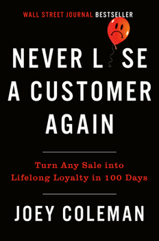 Hardcover Never Lose a Customer Again: Turn Any Sale Into Lifelong Loyalty in 100 Days Book
