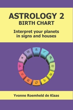 ASTROLOGY 2 - BIRTH CHART: Interpret your planets in signs and houses