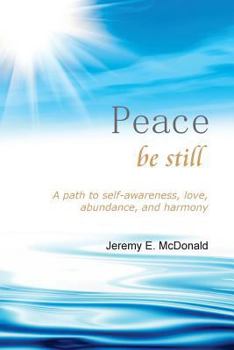 Paperback Peace Be Still: A path to self awareness, love, abundance, and harmony Book