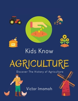 Paperback Kids Know Agriculture: Discover the History of Agriculture Book