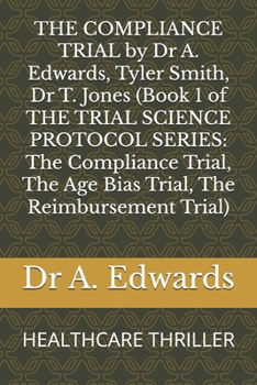 Paperback THE COMPLIANCE TRIAL by Dr A. Edwards, Tyler Smith, Dr T. Jones (Book 1 of THE TRIAL SCIENCE PROTOCOL SERIES: The Compliance Trial, The Age Bias Trial Book
