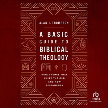 A Basic Guide to Biblical Theology: Nine Themes That Unite the Old and New Testaments