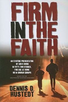Paperback Firm in the Faith: A Fifty-Two-Week Study Based on the Westminster Shorter Catechism Book