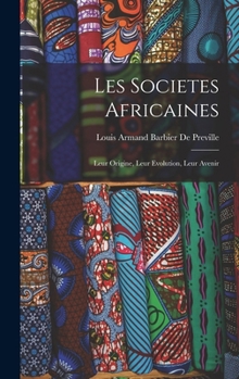 Hardcover Les Societes Africaines; Leur Origine, Leur Evolution, Leur Avenir [French] Book