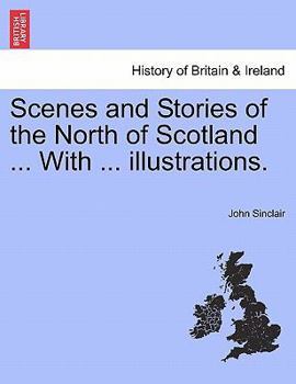 Paperback Scenes and Stories of the North of Scotland ... with ... Illustrations. Book