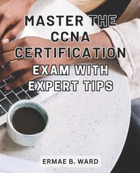 Paperback Master the CCNA Certification Exam with Expert Tips: Unlock Your Potential in Networking and Achieve CCNA Certification with this Comprehensive Exam P Book