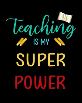 Paperback Teaching Is My Super Power: Teacher Appreciation Notebook Or Journal Book