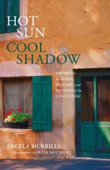 Paperback Hot Sun, Cool Shadow: Savoring the Food, History, and Mystery of the Languedoc Book