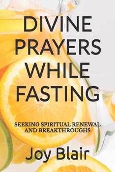 Paperback Divine Prayers While Fasting: Seeking Spiritual Renewal and Breakthroughs Book