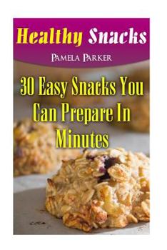 Paperback Healthy Snacks: 30 Easy Snacks You Can Prepare In Minutes Book